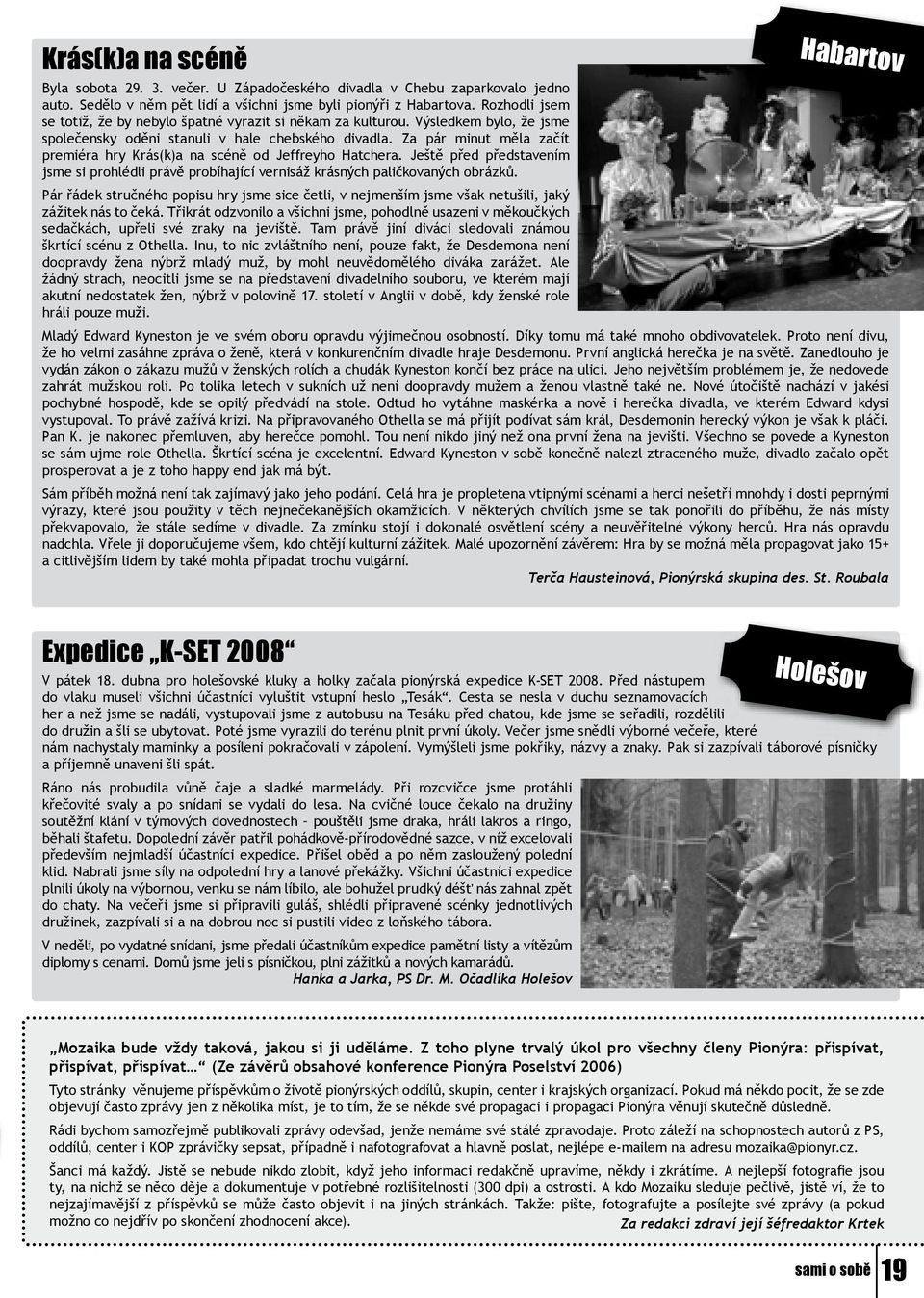 Za pár minut měla začít premiéra hry Krás(k)a na scéně od Jeffreyho Hatchera. Ještě před představením jsme si prohlédli právě probíhající vernisáž krásných paličkovaných obrázků.
