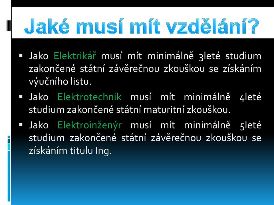 Jako Elektrotechnik musí mít minimálně 4leté studium zakončené státní maturitní