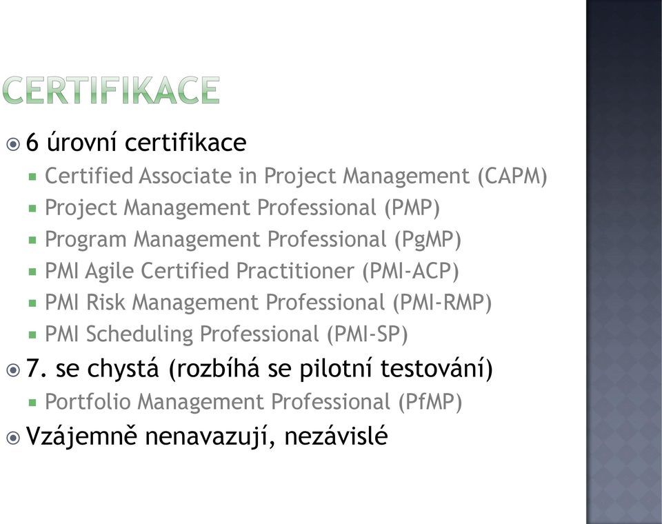 (PMI-ACP) PMI Risk Management Professional (PMI-RMP) PMI Scheduling Professional (PMI-SP) 7.