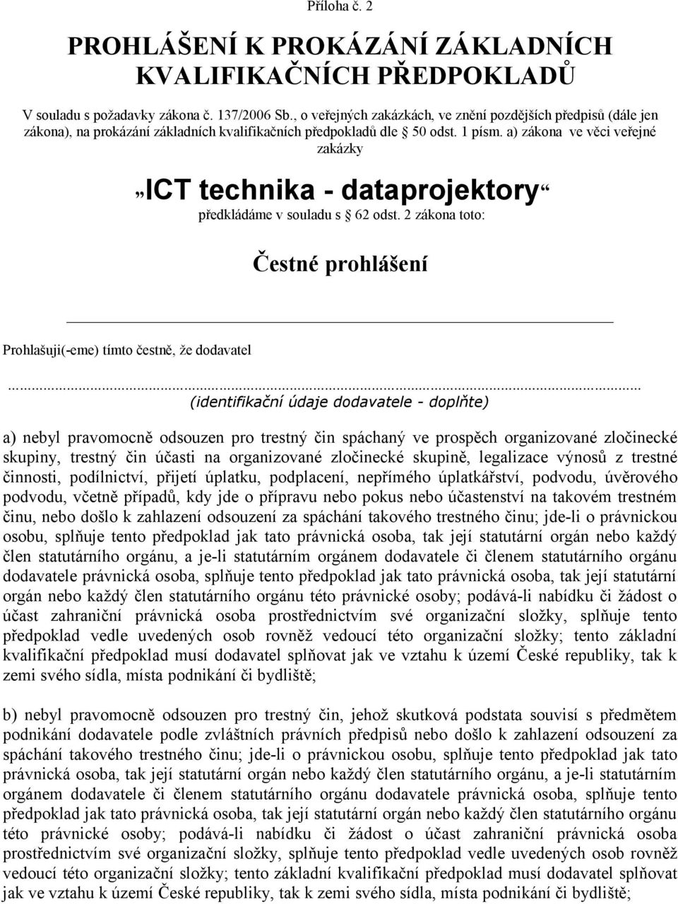 a) zákona ve věci veřejné zakázky ICT technika - dataprojektory předkládáme v souladu s 62 odst.