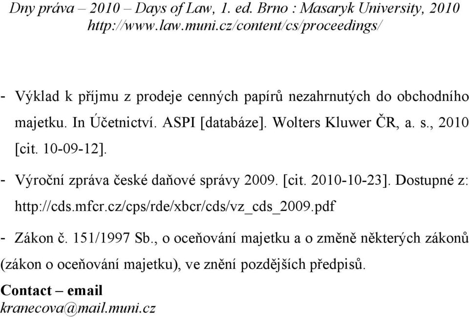 Dostupné z: http://cds.mfcr.cz/cps/rde/xbcr/cds/vz_cds_2009.pdf - Zákon č. 151/1997 Sb.