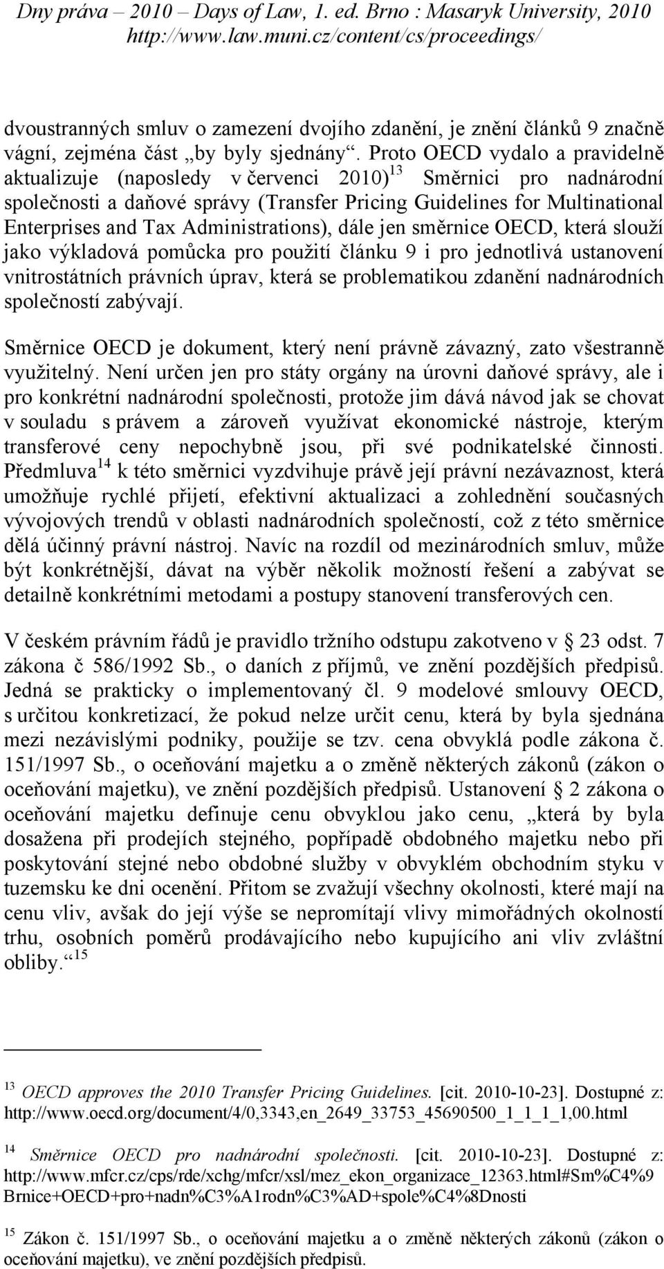 Administrations), dále jen směrnice OECD, která slouží jako výkladová pomůcka pro použití článku 9 i pro jednotlivá ustanovení vnitrostátních právních úprav, která se problematikou zdanění