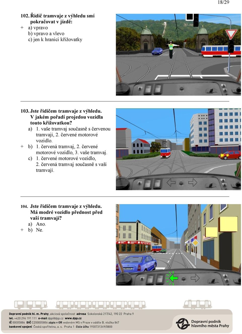 vaše tramvaj současně s červenou tramvají, 2. červené motorové vozidlo. + b) 1. červená tramvaj, 2. červené motorové vozidlo, 3.