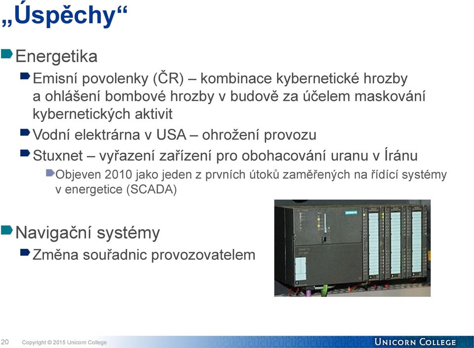 Stuxnet vyřazení zařízení pro obohacování uranu v Íránu Objeven 2010 jako jeden z prvních útoků