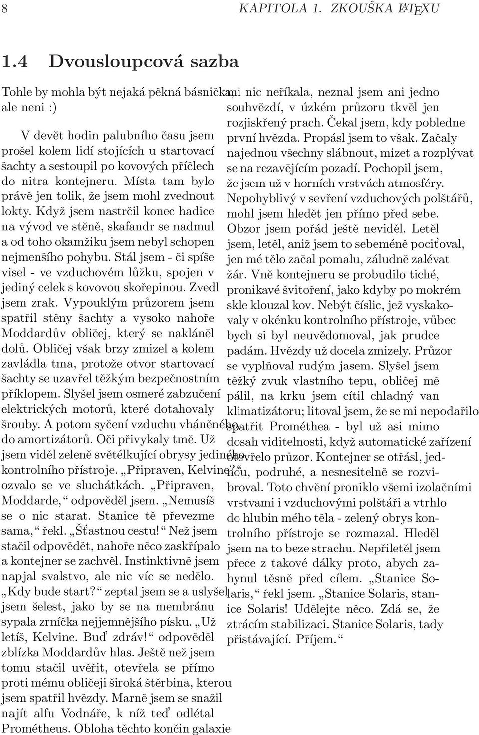 Čekal jsem, kdy pobledne V devět hodin palubního času jsem první hvězda. Propásl jsem to však.