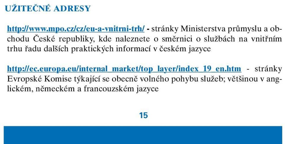 smûrnici o sluïbách na vnitfiním trhu fiadu dal ích praktick ch informací v ãeském jazyce http://ec.