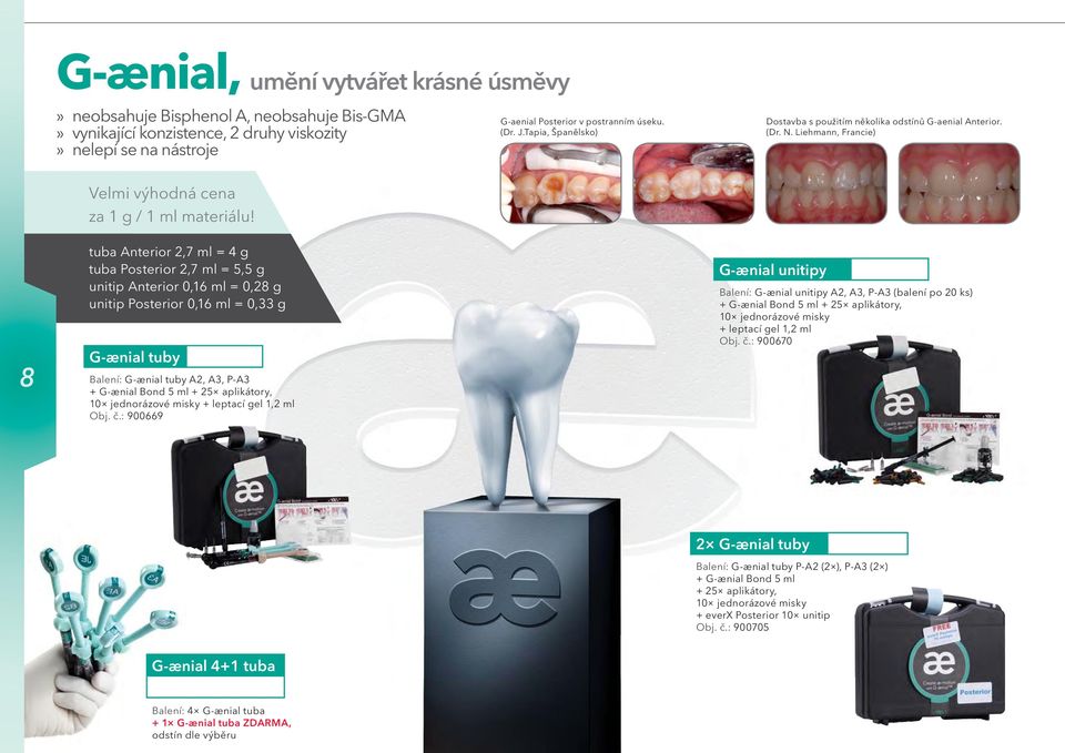 tuba Anterior 2,7 ml = 4 g tuba Posterior 2,7 ml = 5,5 g unitip Anterior 0,16 ml = 0,28 g unitip Posterior 0,16 ml = 0,33 g G-ænial tuby Balení: G-ænial tuby A2, A3, P-A3 + G-ænial Bond 5 ml + 25