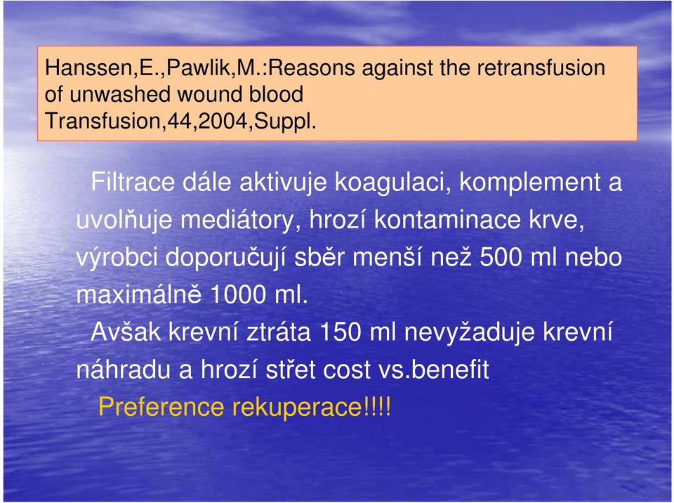 Filtrace dále aktivuje koagulaci, komplement a uvolňuje mediátory, hrozí kontaminace krve,