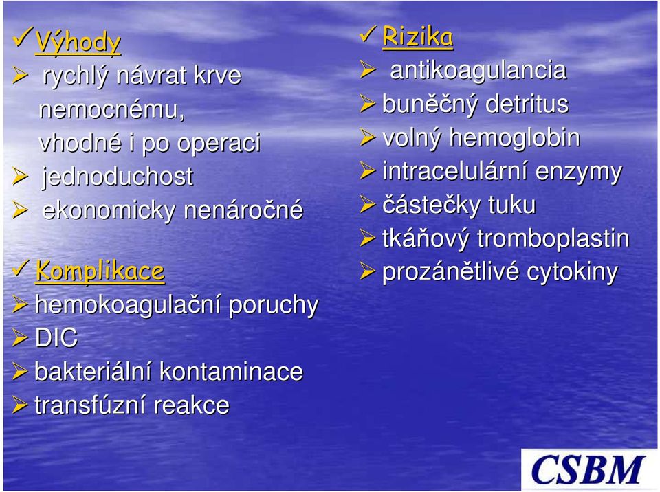 kontaminace transfúzn zní reakce Rizika antikoagulancia buněč ěčný detritus volný