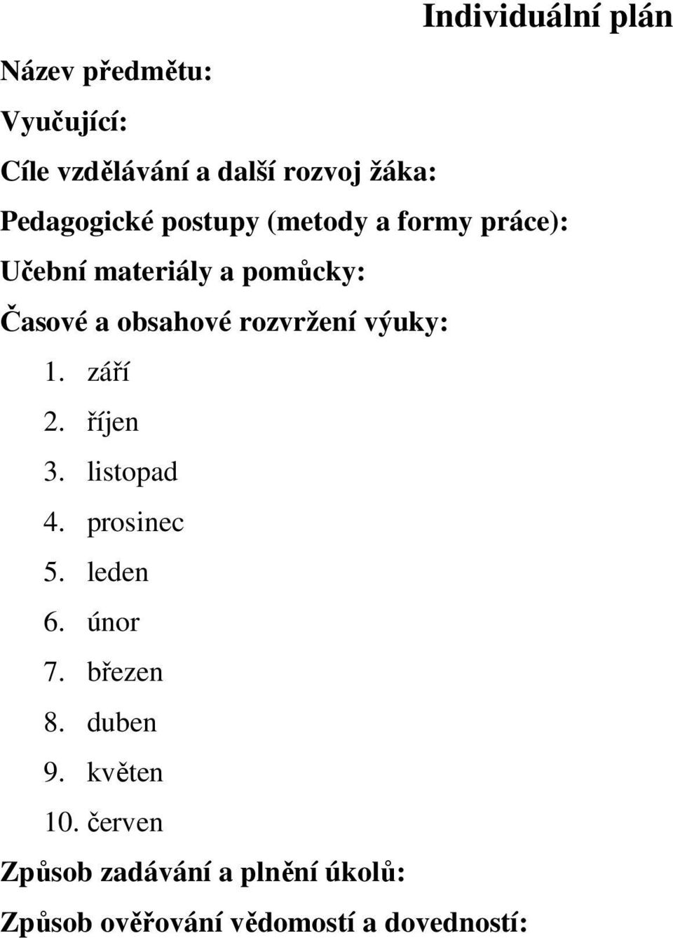 rozvržení výuky: 1. září 2. říjen 3. listopad 4. prosinec 5. leden 6. únor 7. březen 8.