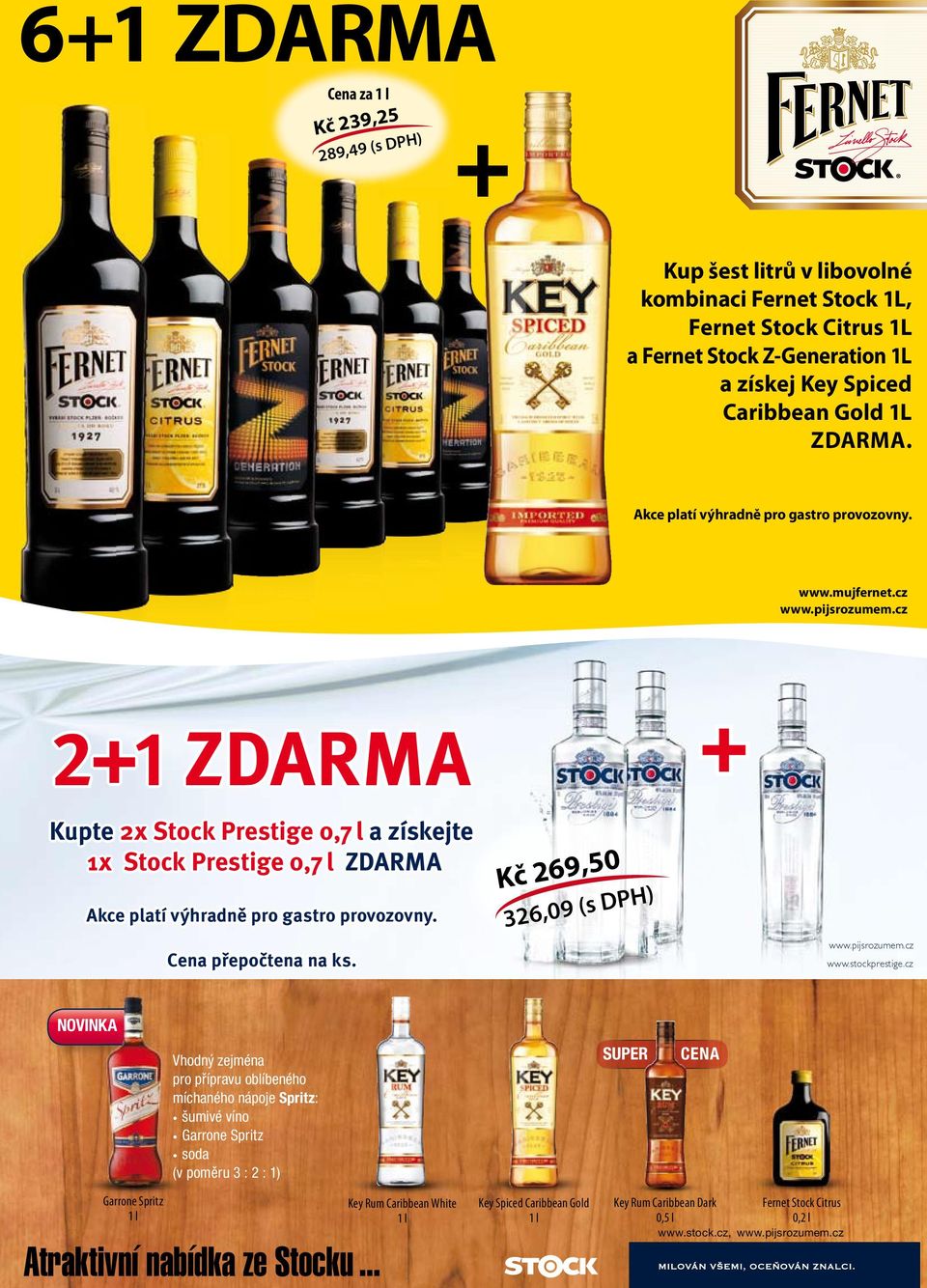 cz + ZDARMA + Kupte 2x Stock Prestige 0,7 l a získejtee 1x Stock Prestige 0,7 l ZDARMA Akce platí výhradně pro gastro provozovny. Cena přepočtena na ks. 269,50 326,09 (s DPH) www.pijsrozumem.cz www.