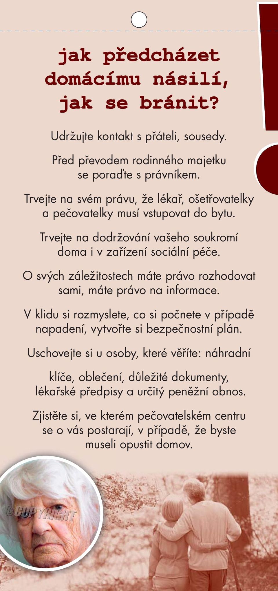 O svých záležitostech máte právo rozhodovat sami, máte právo na informace. V klidu si rozmyslete, co si počnete v případě napadení, vytvořte si bezpečnostní plán.