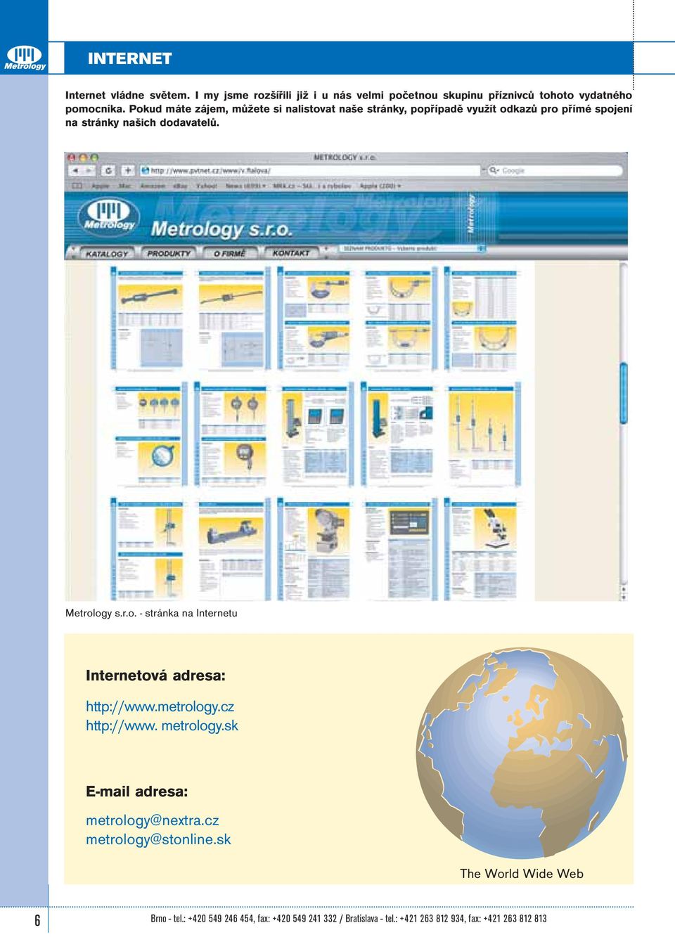 r.o. - stránka na Internetu Internetová adresa: http://www.metrology.cz http://www. metrology.sk E-mail adresa: metrology@nextra.