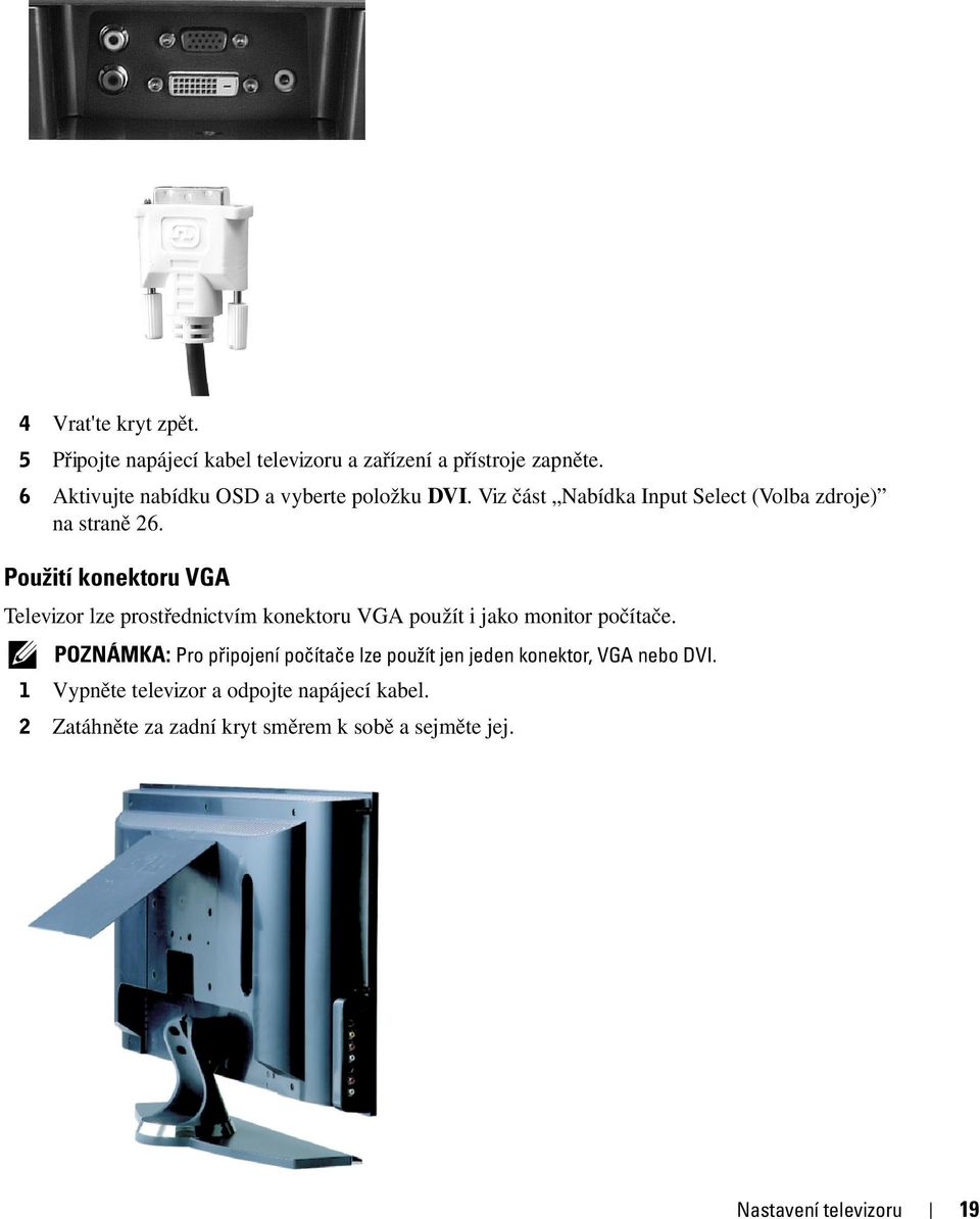 Použití konektoru VGA Televizor lze prostřednictvím konektoru VGA použít i jako monitor počítače.