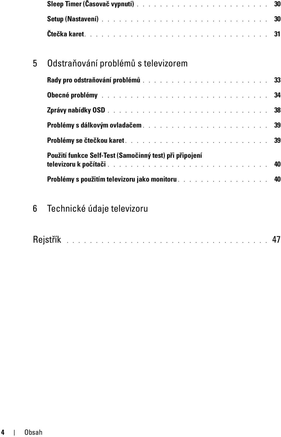 ........................... 38 Problémy s dálkovým ovladačem...................... 39 Problémy se čtečkou karet.