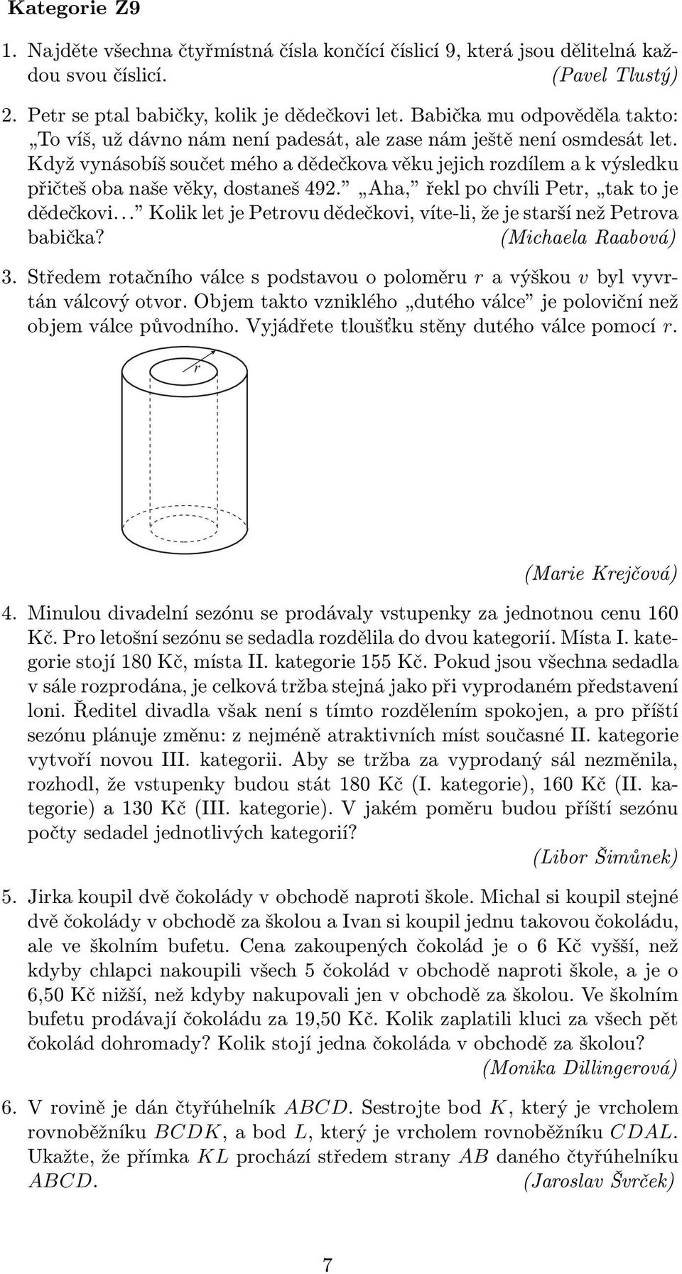 Aha, řeklpochvílipetr, taktoje dědečkovi... Kolik let je Petrovu dědečkovi, víte-li, že je starší než Petrova babička? (Michaela Raabová) 3.