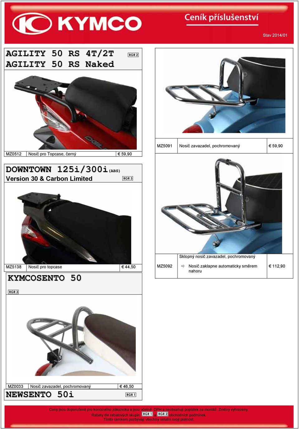 nosič zavazadel, pochromovaný MZ5138 Nosič pro topcase 44,50 KYMCOSENTO 50 MZ5092 Nosič