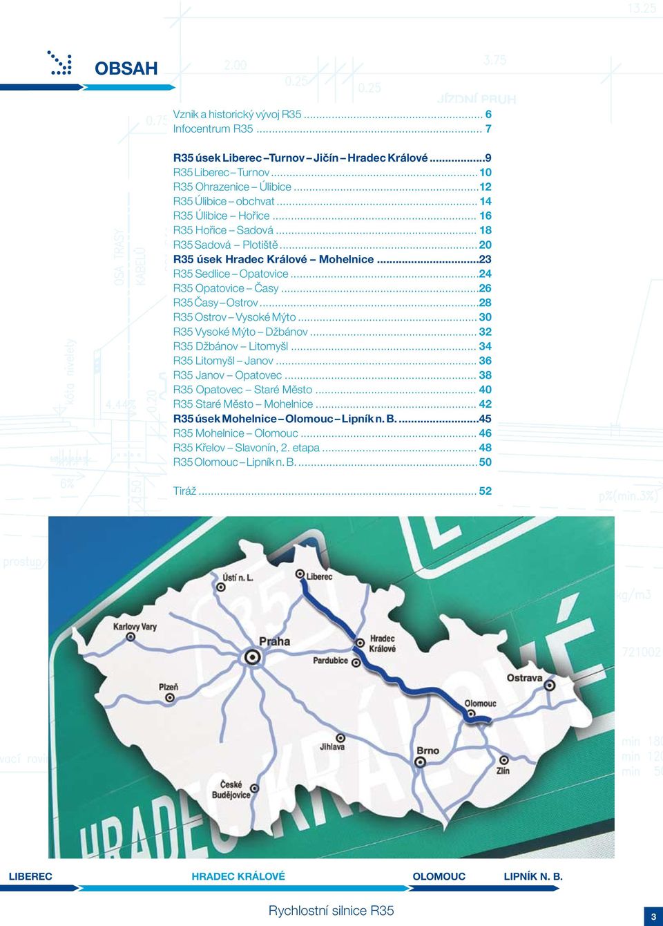 ..28 R Ostrov Vysoké Mýto... 30 R Vysoké Mýto Džbánov... 32 R Džbánov Litomyšl... 34 R Litomyšl Janov... 36 R Janov Opatovec... 38 R Opatovec Staré Město.
