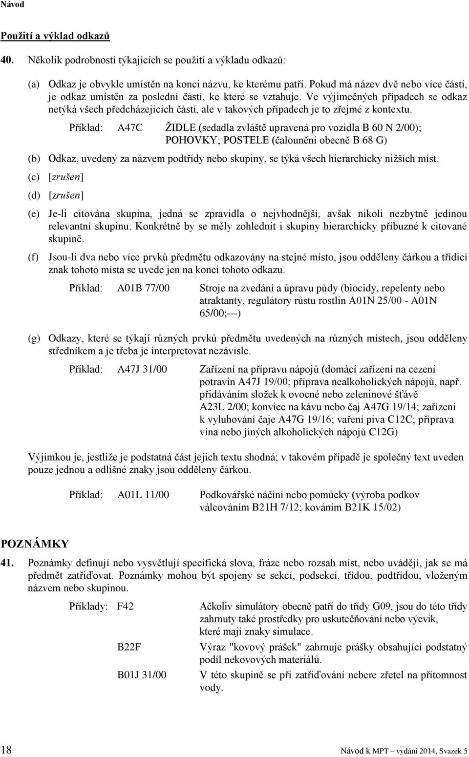 Ve výjimečných případech se odkaz netýká všech předcházejících částí, ale v takových případech je to zřejmé z kontextu.