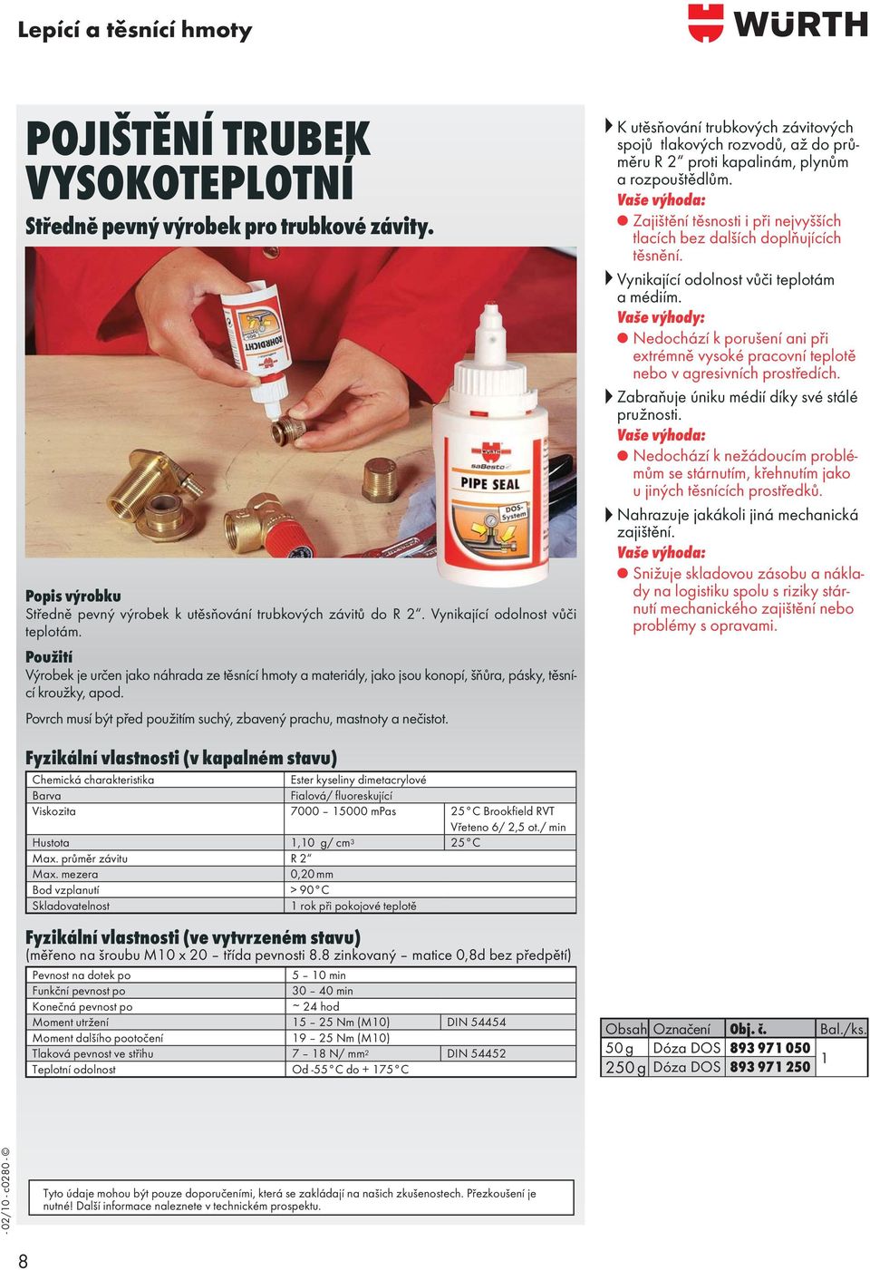 Fyzikální vlastnosti (v kapalném stavu) Ester kyseliny dimetacrylové Fialová/ fluoreskující Viskozita 7000 15000 mpas 25 C Brookfield RVT Vřeteno 6/ 2,5 ot./ min Hustota 1,10 g/ cm 3 25 C Max.