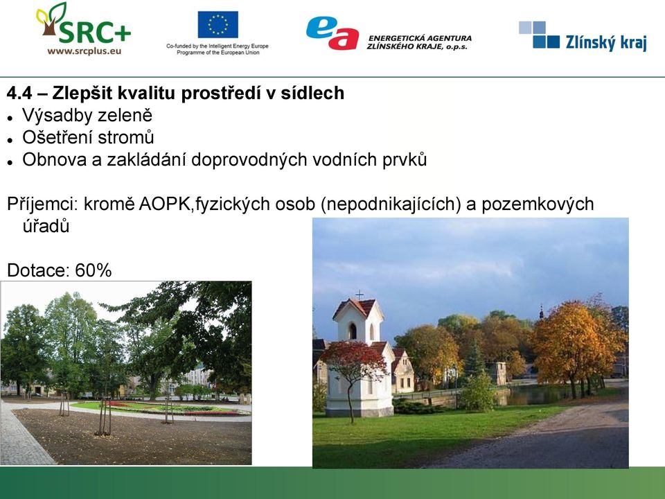 doprovodných vodních prvků Příjemci: kromě