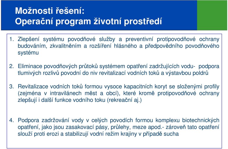 Eliminace povodňových průtoků systémem opatření zadržujících vodu- podpora tlumivých rozlivů povodní do niv revitalizací vodních toků a výstavbou poldrů 3.