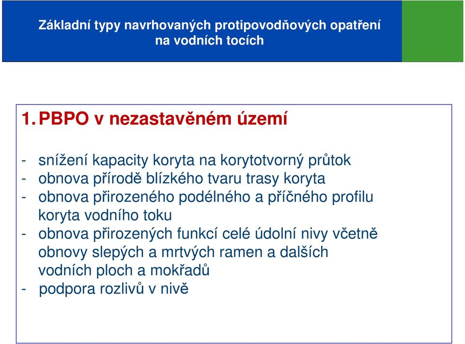 tvaru trasy koryta - obnova přirozeného podélného a příčného profilu koryta vodního toku - obnova