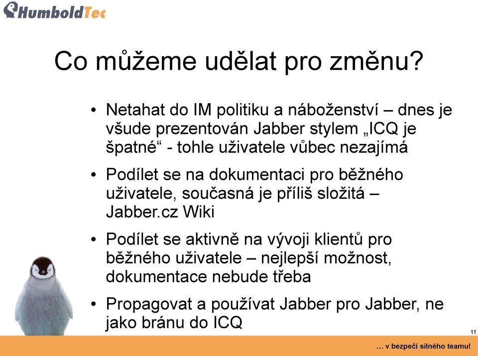 uživatele vůbec nezajímá Podílet se na dokumentaci pro běžného uživatele, současná je příliš složitá