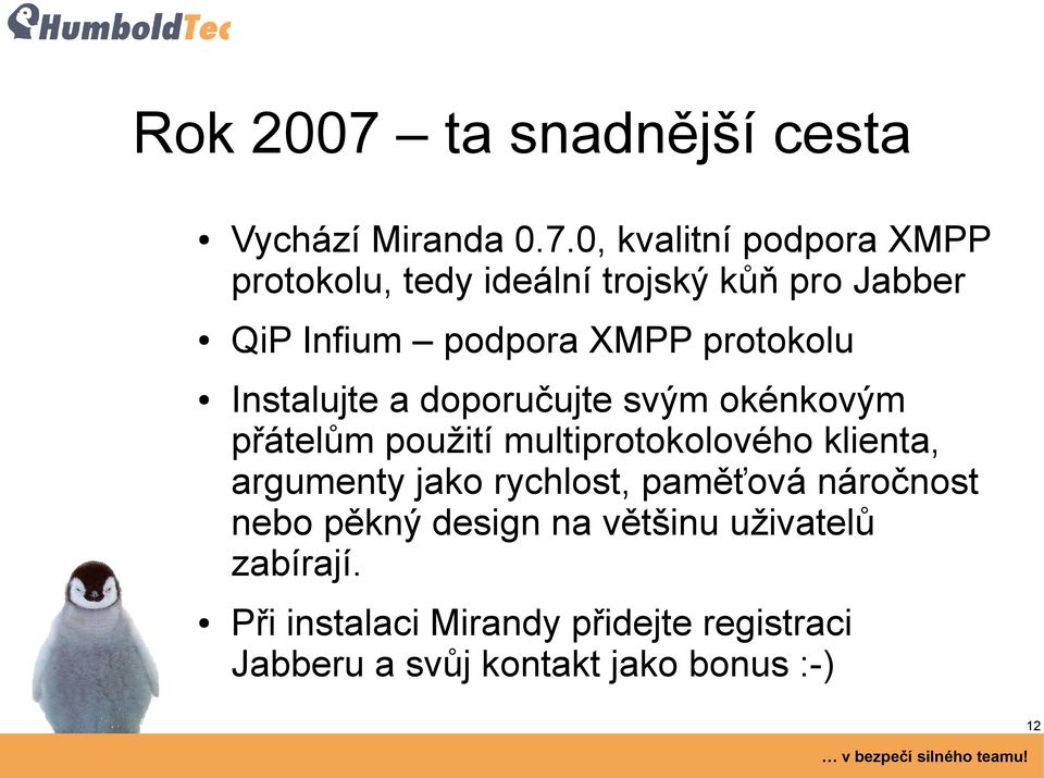 0, kvalitní podpora XMPP protokolu, tedy ideální trojský kůň pro Jabber QiP Infium podpora XMPP