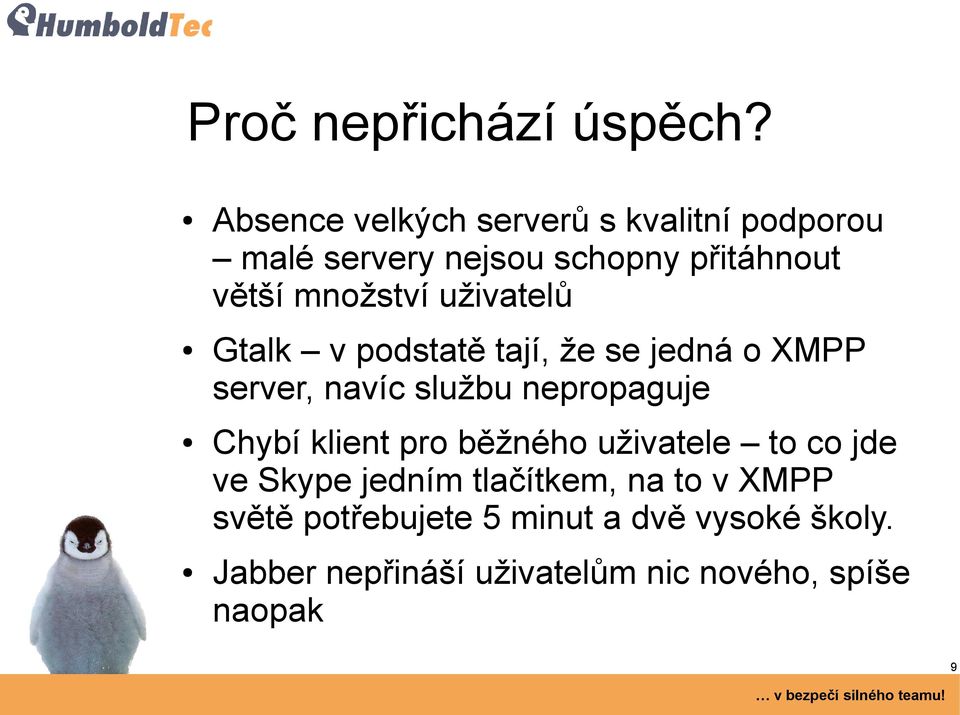 uživatelů Gtalk v podstatě tají, že se jedná o XMPP server, navíc službu nepropaguje Chybí klient