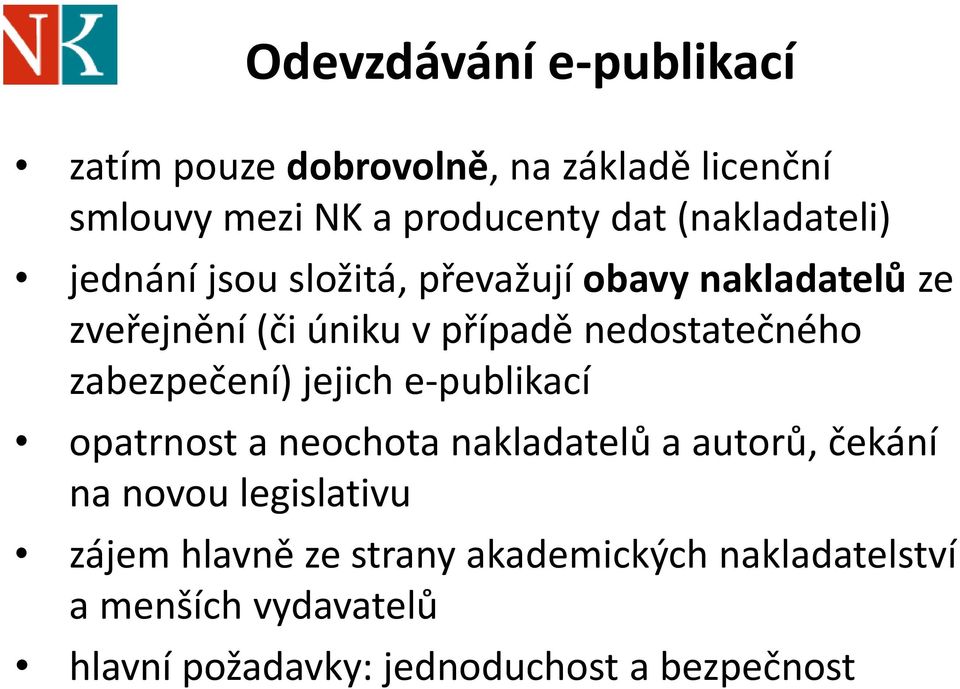 nedostatečného zabezpečení) jejich e-publikací opatrnost a neochota nakladatelů a autorů, čekání na novou