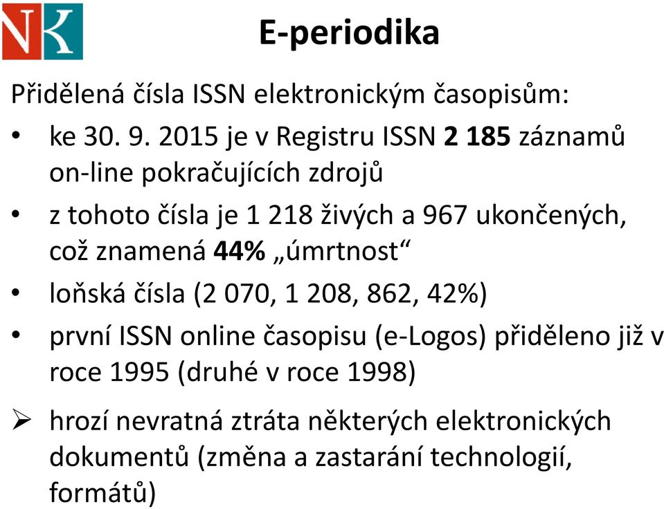 ukončených, což znamená 44% úmrtnost loňská čísla (2 070, 1 208, 862, 42%) první ISSN online časopisu