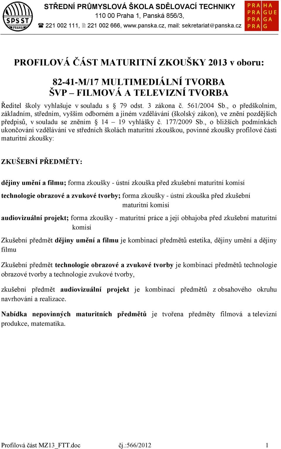 , o bližších podmínkách ukončování vzdělávání ve středních školách maturitní zkouškou, povinné zkoušky profilové části maturitní zkoušky: ZKUŠEBNÍ PŘEDMĚTY: dějiny umění a filmu; forma zkoušky -