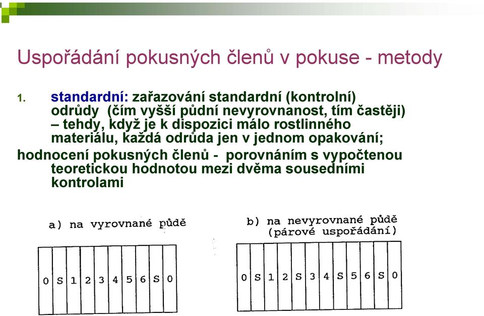 tím častěji) tehdy, když je k dispozici málo rostlinného materiálu, každá odrůda jen