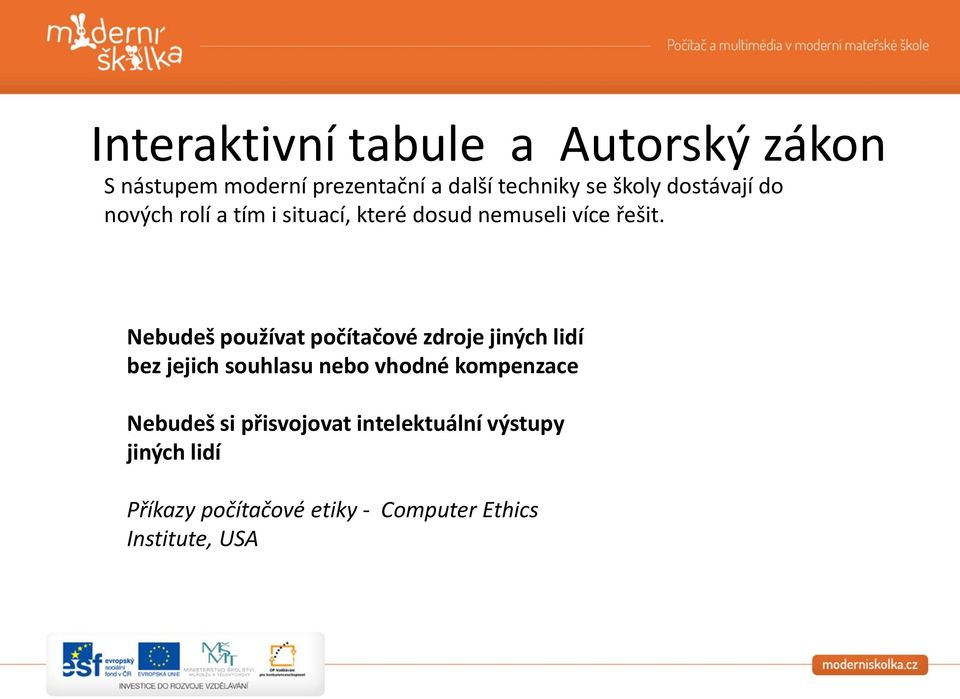 Nebudeš používat počítačové zdroje jiných lidí bez jejich souhlasu nebo vhodné kompenzace
