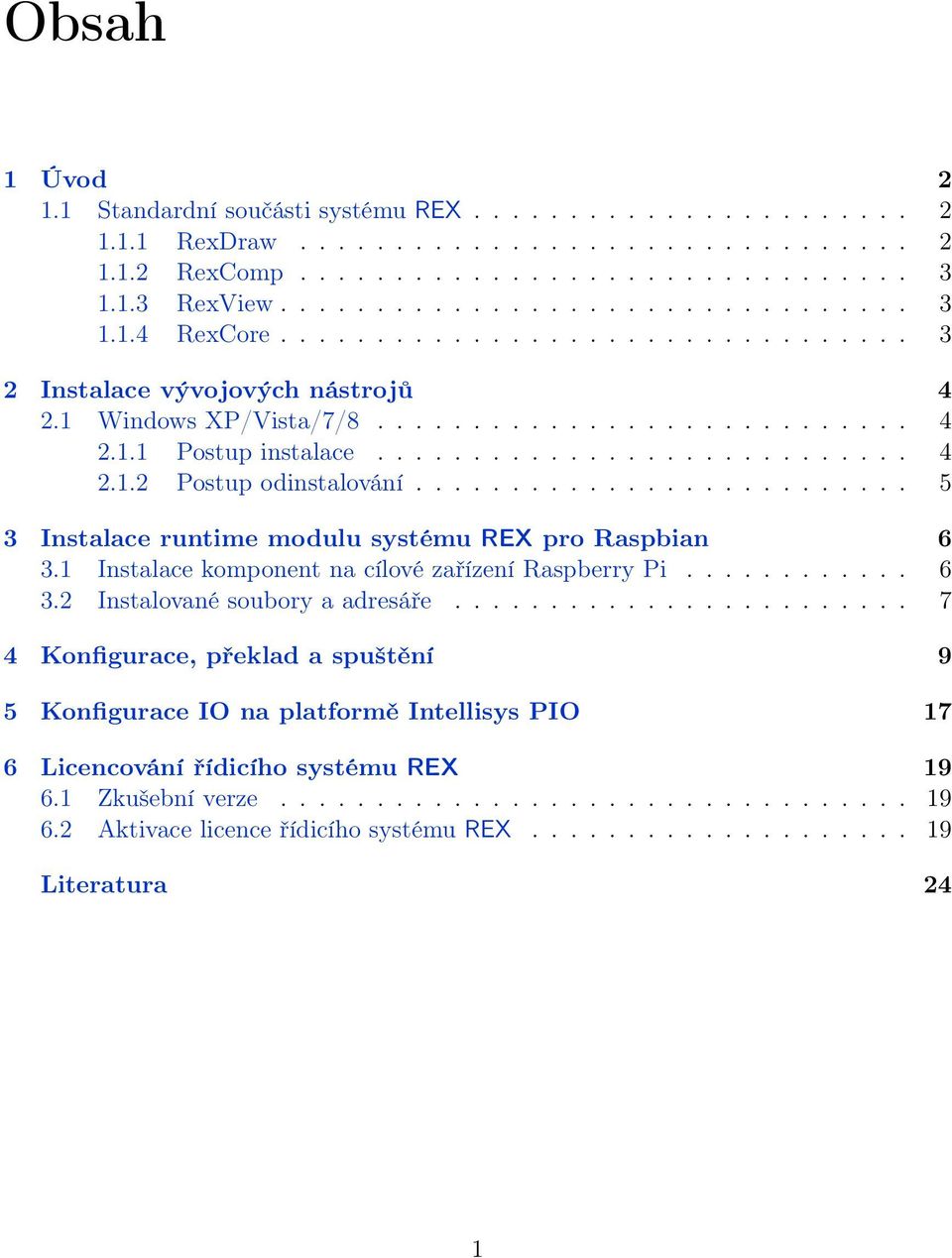 ......................... 5 3 Instalace runtime modulu systému REX pro Raspbian 6 3.1 Instalace komponent na cílové zařízení Raspberry Pi............ 6 3.2 Instalované soubory a adresáře.