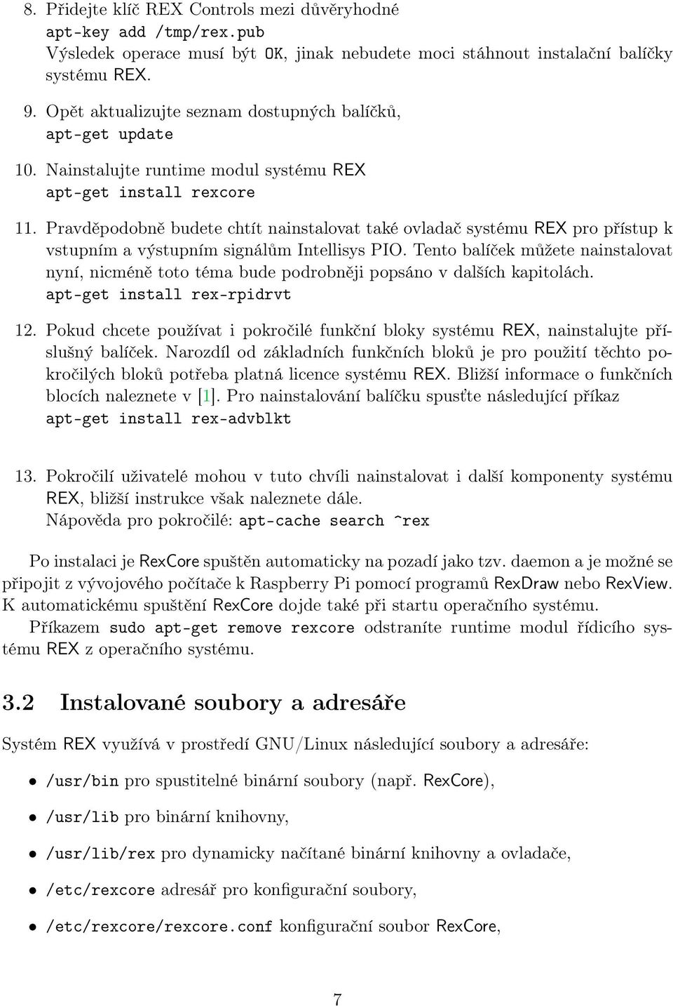 Pravděpodobně budete chtít nainstalovat také ovladač systému REX pro přístup k vstupním a výstupním signálům Intellisys PIO.