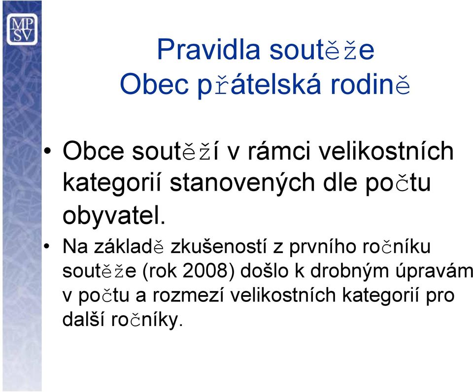Na základě zkušeností z prvního ročníku soutěže (rok 2008) došlo