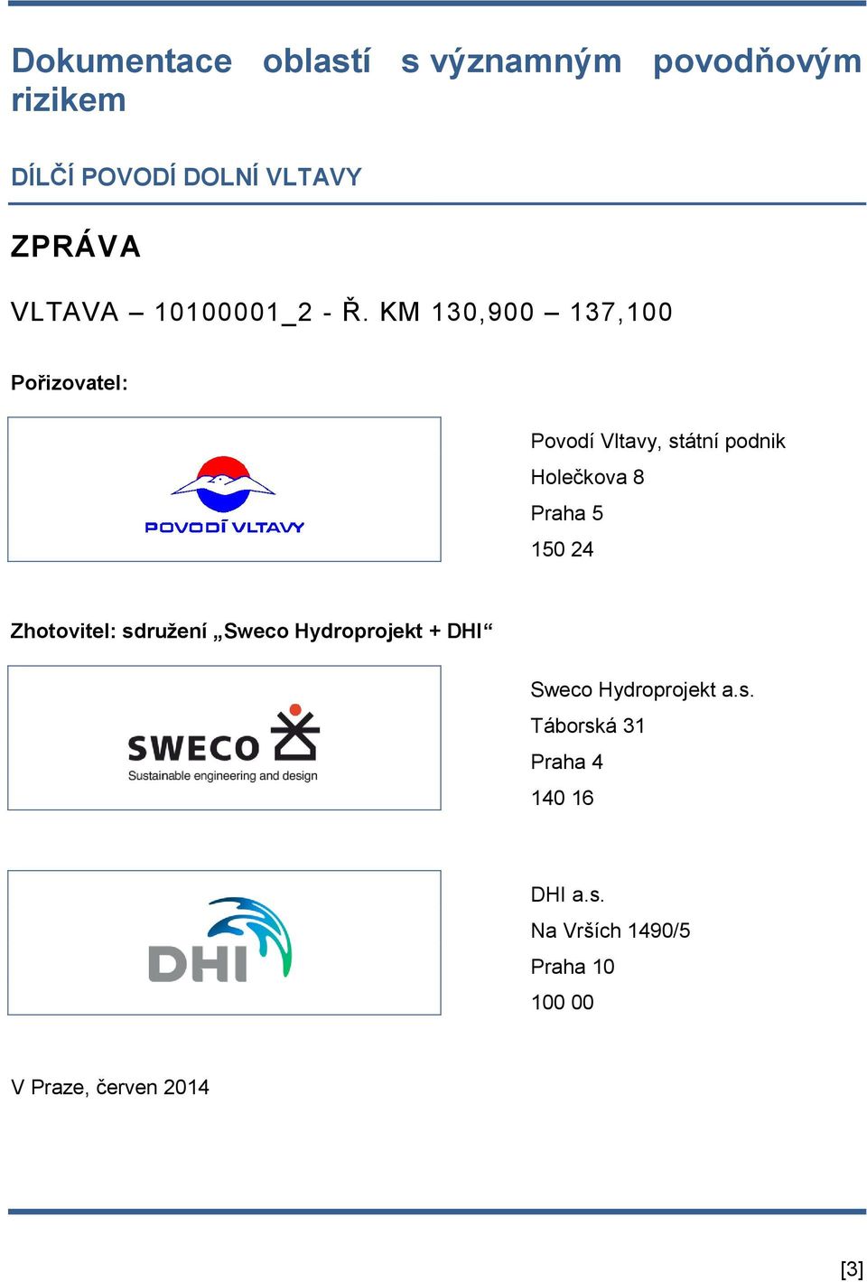 KM 130,900 137,100 Pořizovatel: Povodí Vltavy, státní podnik Holečkova 8 Praha 5 150 24