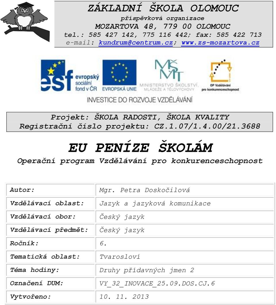 3688 EU PENÍZE ŠKOLÁM Operační program Vzdělávání pro konkurenceschopnost Autor: Vzdělávací oblast: Vzdělávací obor: Vzdělávací předmět: Mgr.