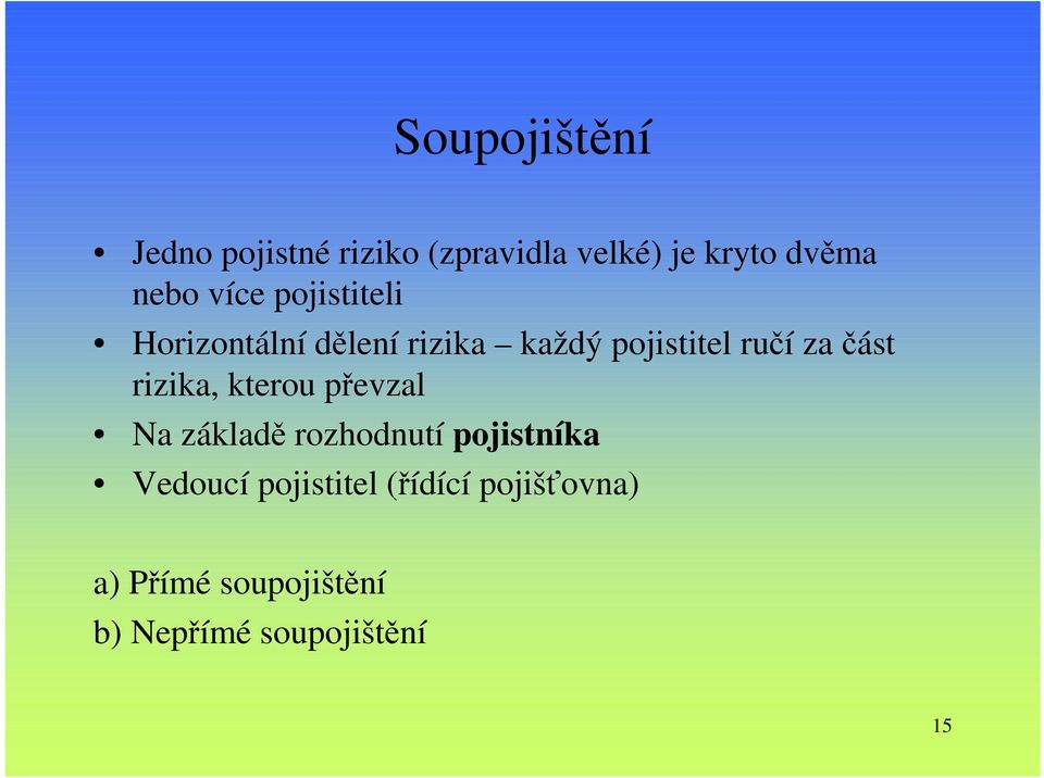 část rizika, kterou převzal Na základě rozhodnutí pojistníka Vedoucí