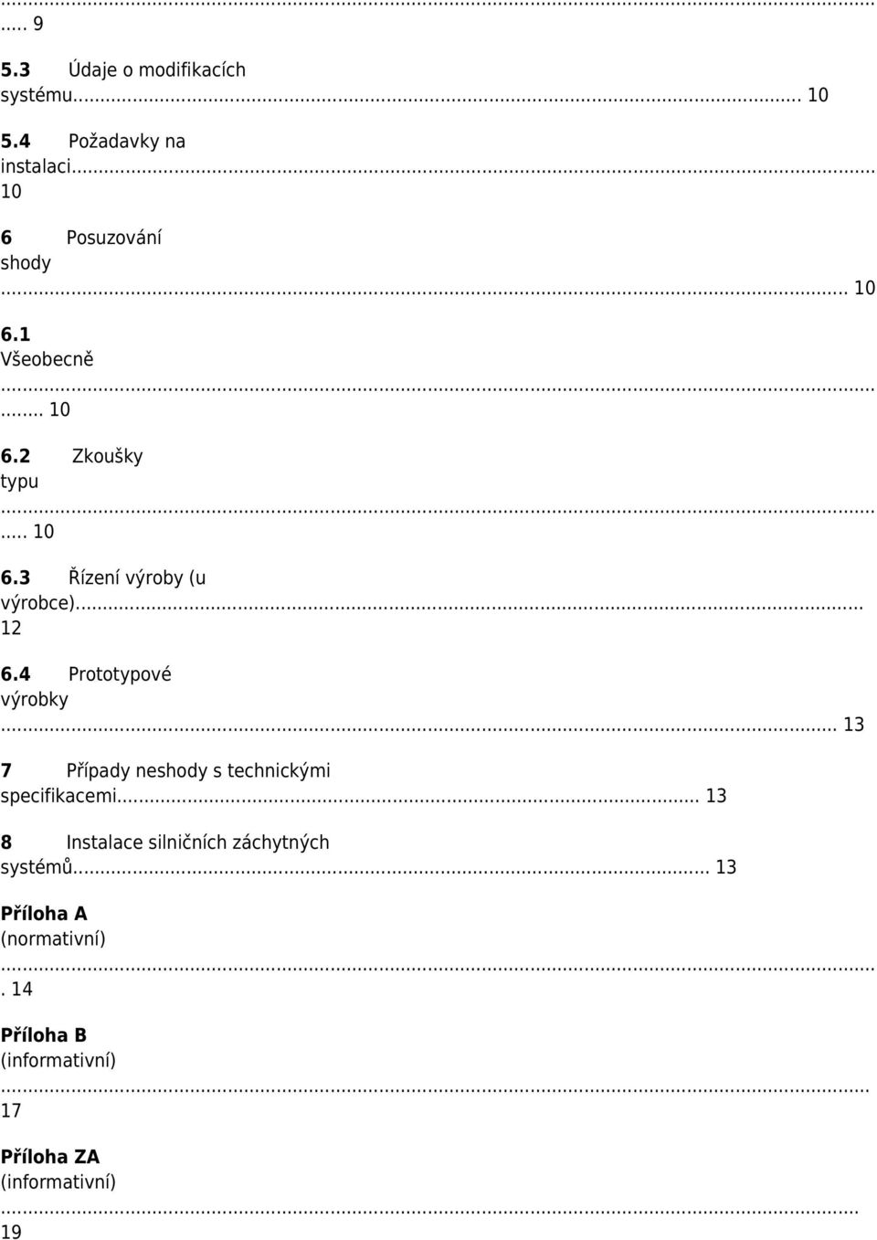 4 Prototypové výrobky... 13 7 Případy neshody s technickými specifikacemi.