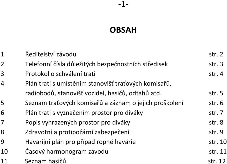 5 5 Seznam traťových komisařů a záznam o jejich proškolení str. 6 6 Plán trati s vyznačením prostor pro diváky str.