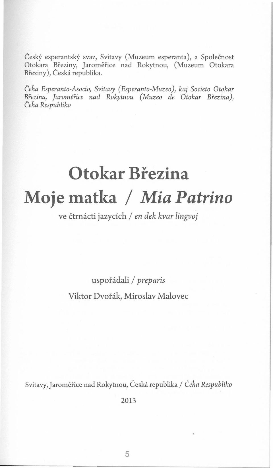 Ceha Esperanto-Asocio, Svitavy (Esperanto-Muzeo), kaj Societo Otokar Březina, Jaroměřice nad Roky tnou (Muzeo de Otokar