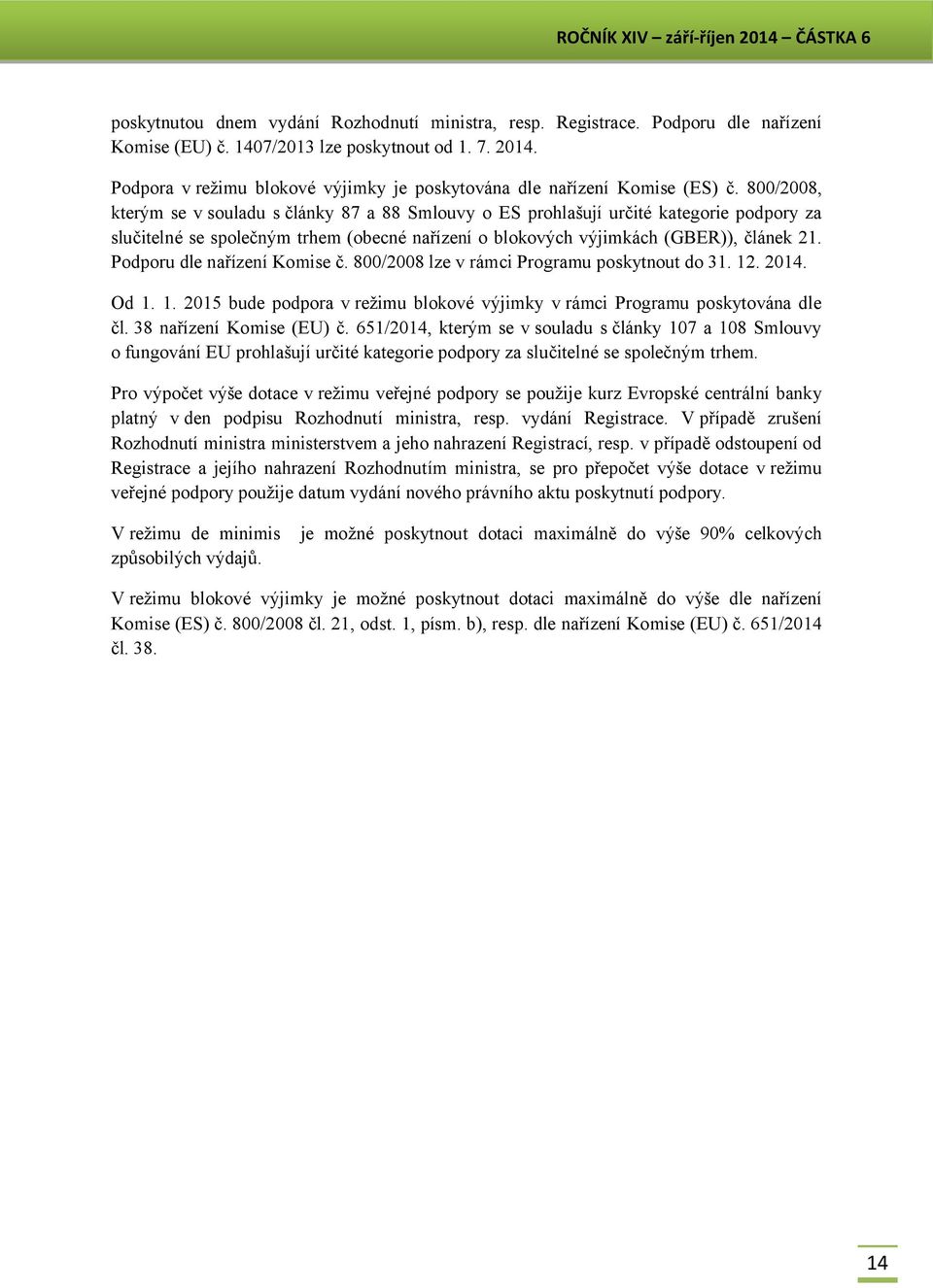 800/2008, kterým se v souladu s články 87 a 88 Smlouvy o ES prohlašují určité kategorie podpory za slučitelné se společným trhem (obecné nařízení o blokových výjimkách (GBER)), článek 21.