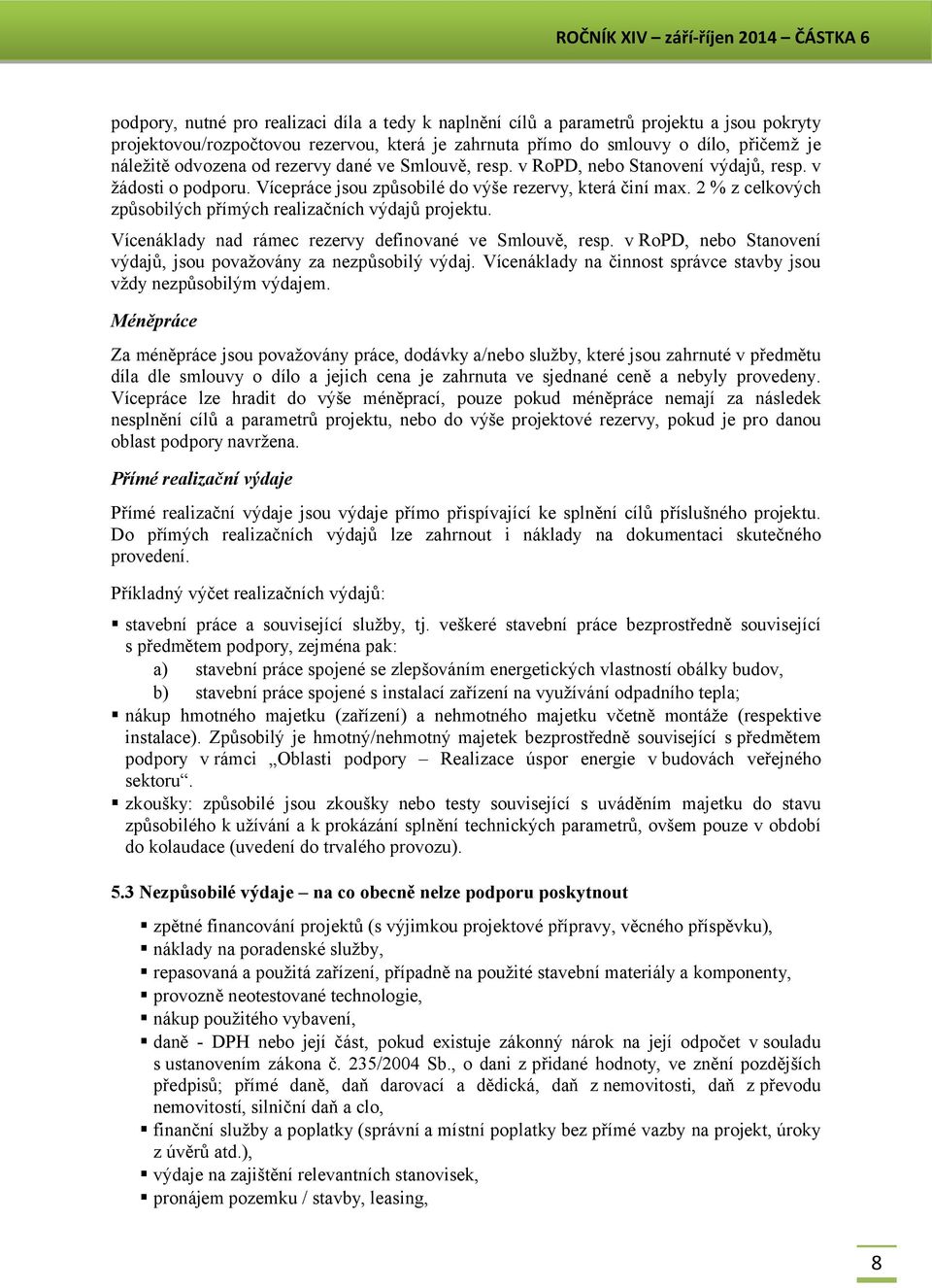 2 % z celkových způsobilých přímých realizačních výdajů projektu. Vícenáklady nad rámec rezervy definované ve Smlouvě, resp. v RoPD, nebo Stanovení výdajů, jsou považovány za nezpůsobilý výdaj.