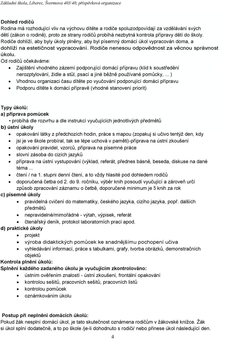 Od rodičů očekáváme: Zajištění vhodného zázemí podporující domácí přípravu (klid k soustředění nerozptylování, židle a stůl, psací a jiné běžně používané pomůcky,.