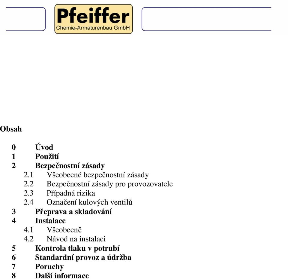 4 Označení kulových ventilů 3 Přeprava a skladování 4 Instalace 4.1 Všeobecně 4.