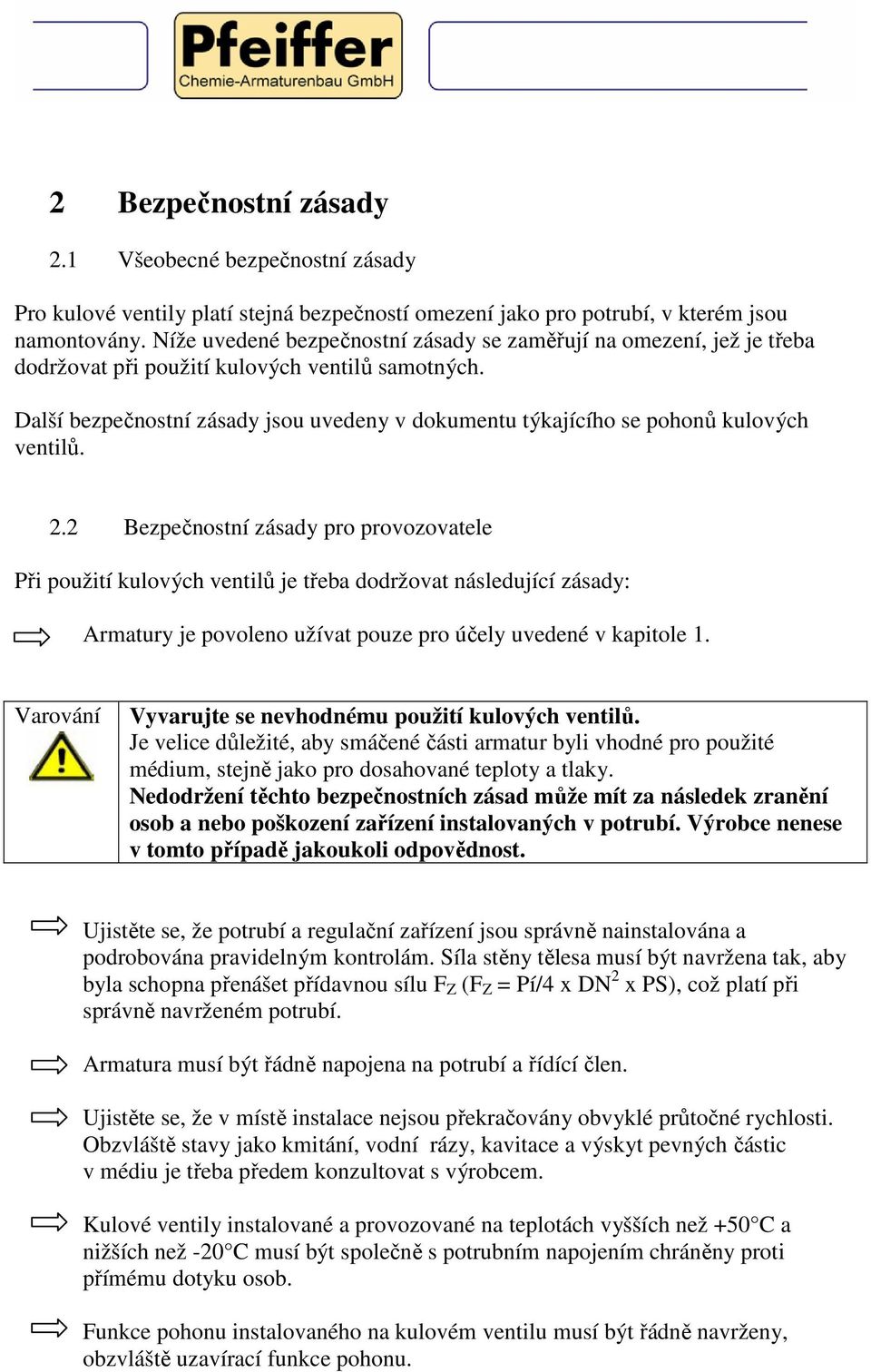 Další bezpečnostní zásady jsou uvedeny v dokumentu týkajícího se pohonů kulových ventilů. 2.