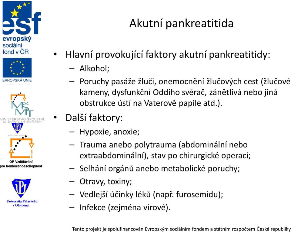 Další faktory: Hypoxie, anoxie; Trauma anebo polytrauma (abdominální nebo extraabdominální), stav po chirurgické